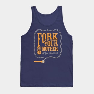 Bitcoin "Fork Your Mother If You Want Fork" Tank Top